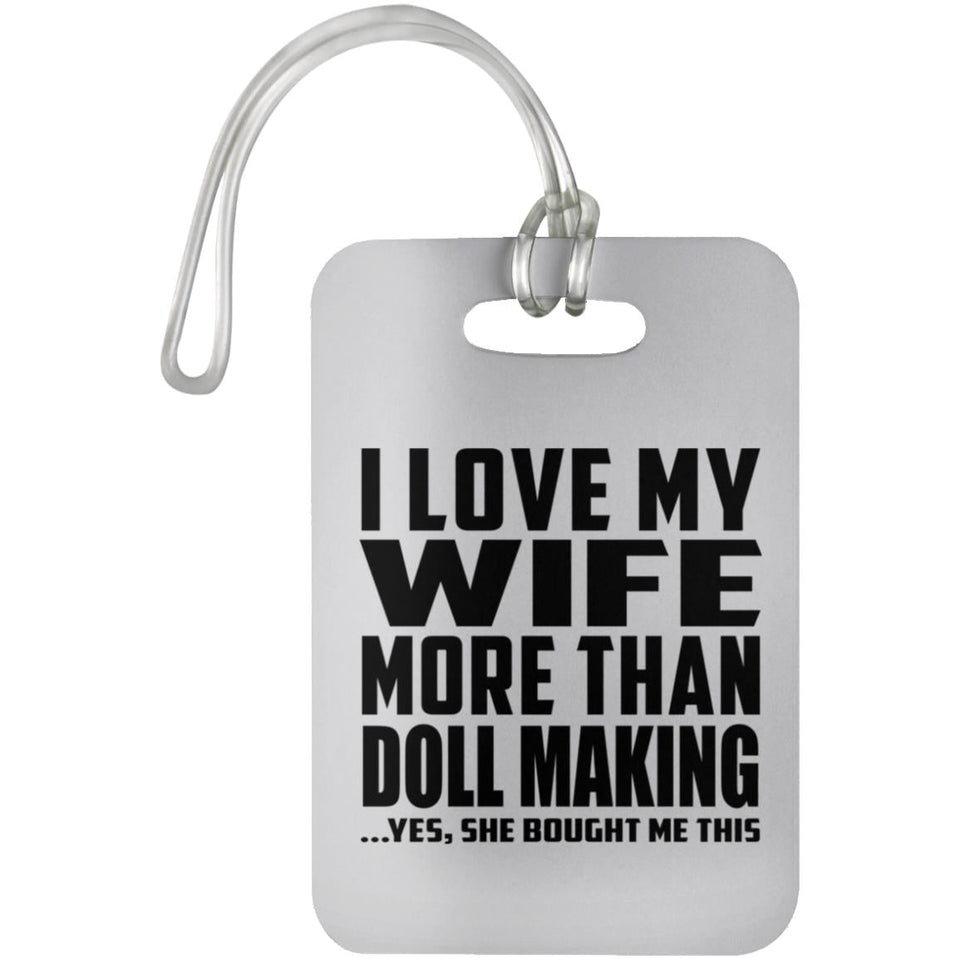 I Love My Wife More Than Doll Making - Luggage Bag Tag