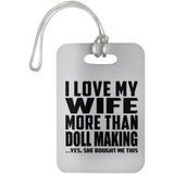 I Love My Wife More Than Doll Making - Luggage Bag Tag