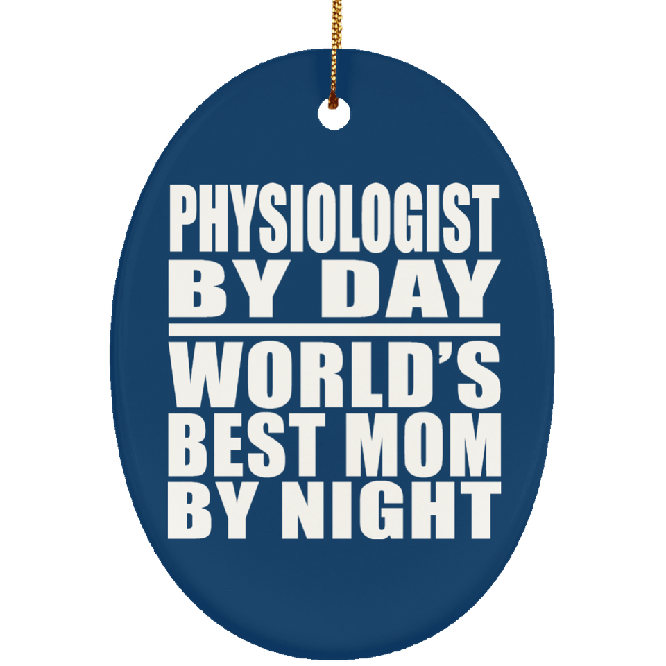Physiologist By Day World's Best Mom By Night - Oval Ornament