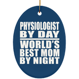 Physiologist By Day World's Best Mom By Night - Oval Ornament