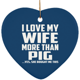 I Love My Wife More Than Pig - Heart Ornament