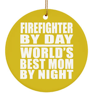 Firefighter By Day World's Best Mom By Night - Circle Ornament