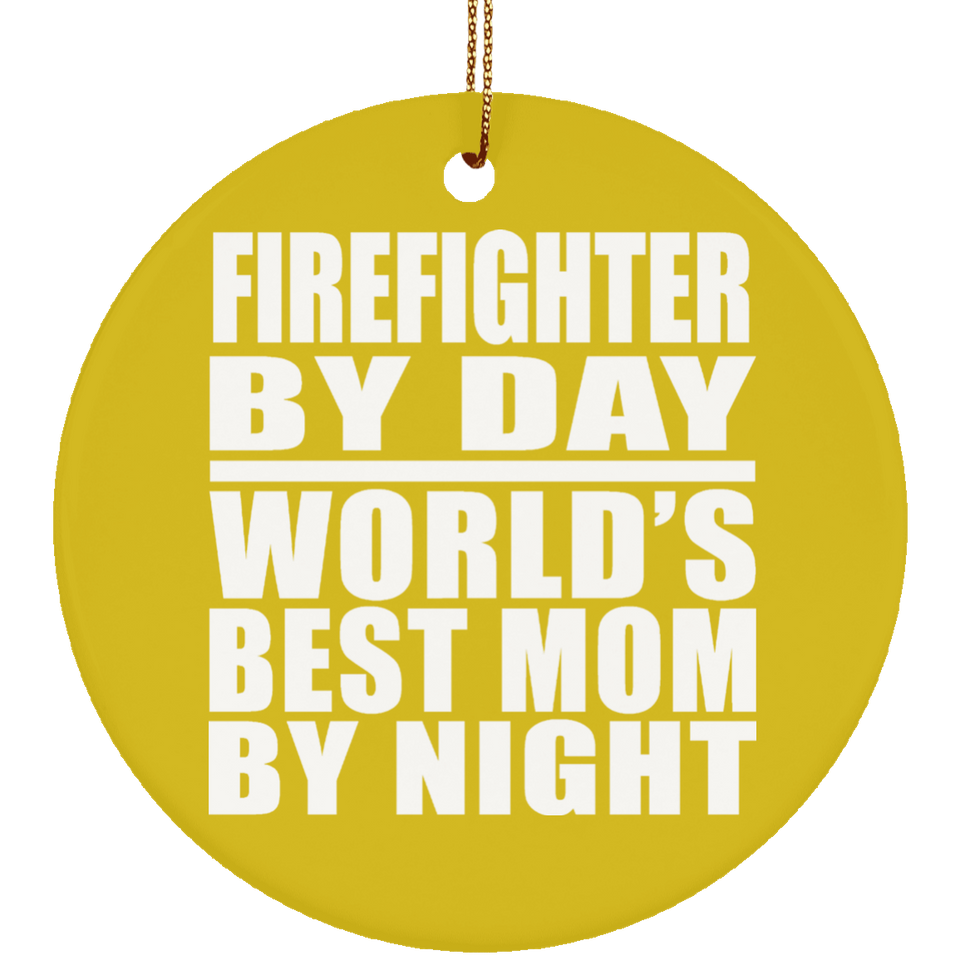 Firefighter By Day World's Best Mom By Night - Circle Ornament