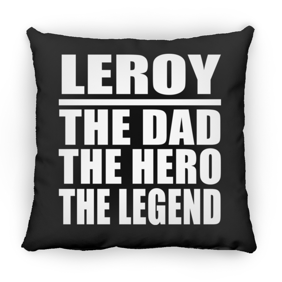 Leroy The Dad The Hero The Legend - Throw Pillow Black