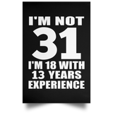 31st Birthday I'm Not 31 I'm 18 With 13 Years Experience - Poster Portrait