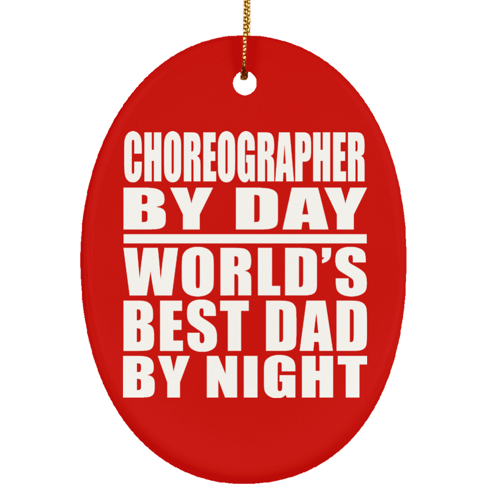 Choreographer By Day World's Best Dad By Night - Oval Ornament