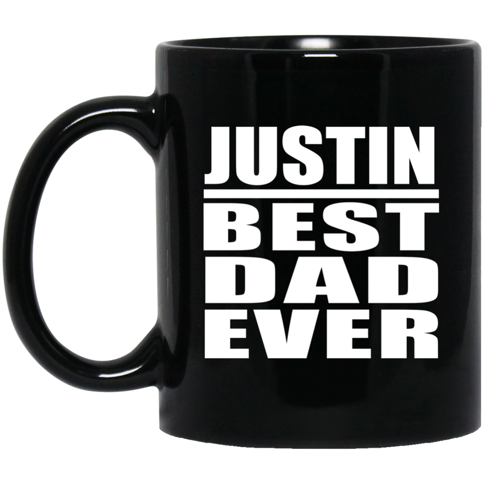 Justin Best Dad Ever - 11 Oz Coffee Mug Black
