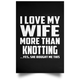 I Love My Wife More Than Knotting - Poster Portrait