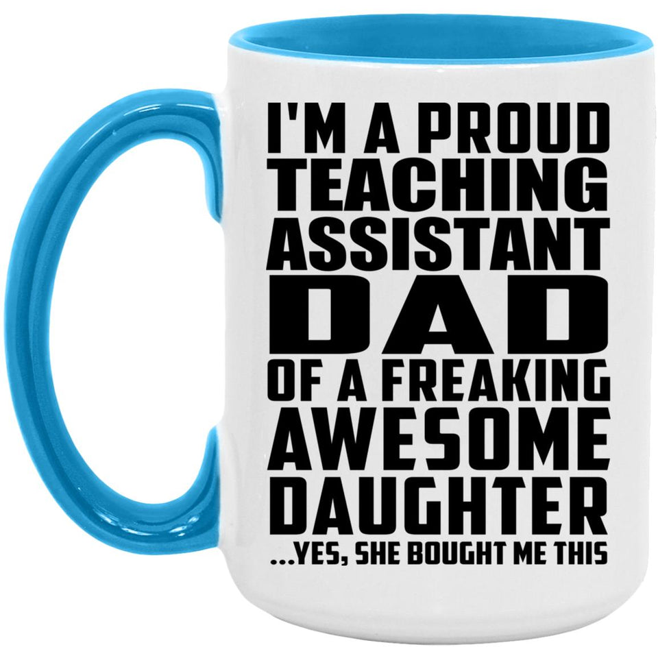 Proud Teaching Assistant Dad Of Awesome Daughter - 15oz Accent Mug Blue