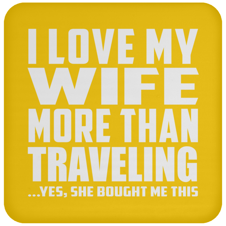 I Love My Wife More Than Traveling - Drink Coaster