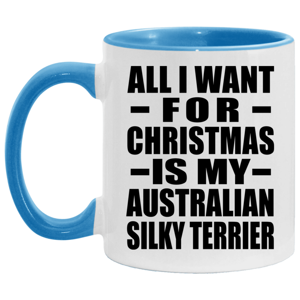 All I Want For Christmas Is My Australian Silky Terrier - 11oz Accent Mug Blue