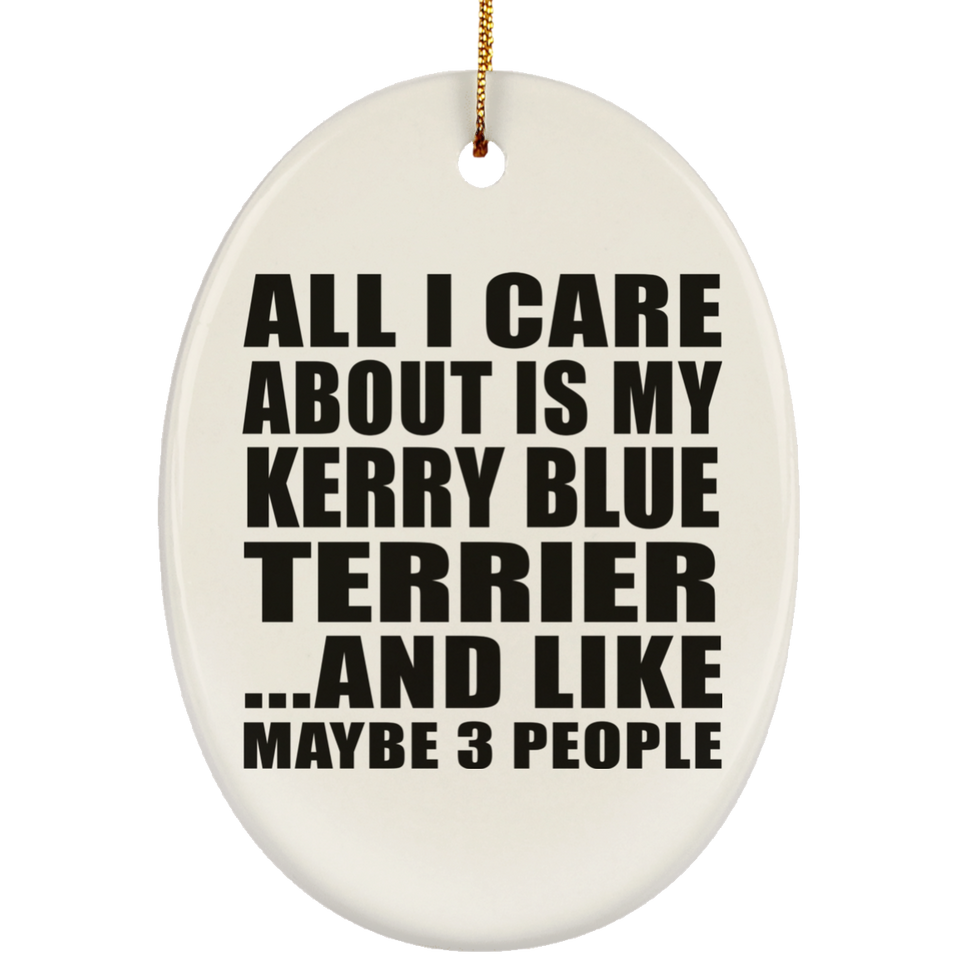 All I Care About Is My Kerry Blue Terrier - Oval Ornament