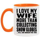 I Love My Wife More Than Collecting Snow Globes - 11oz Accent Mug Orange