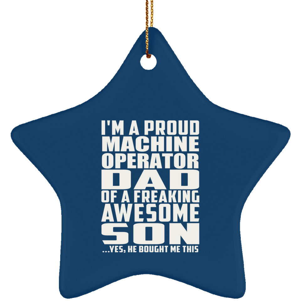 Proud Machine Operator Dad Of Awesome Son - Star Ornament