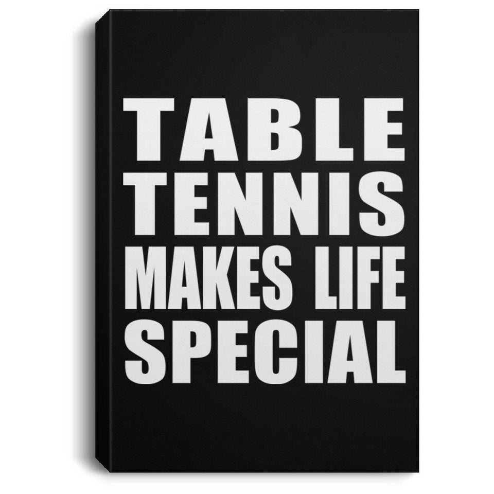 Table Tennis Makes Life Special - Canvas Portrait