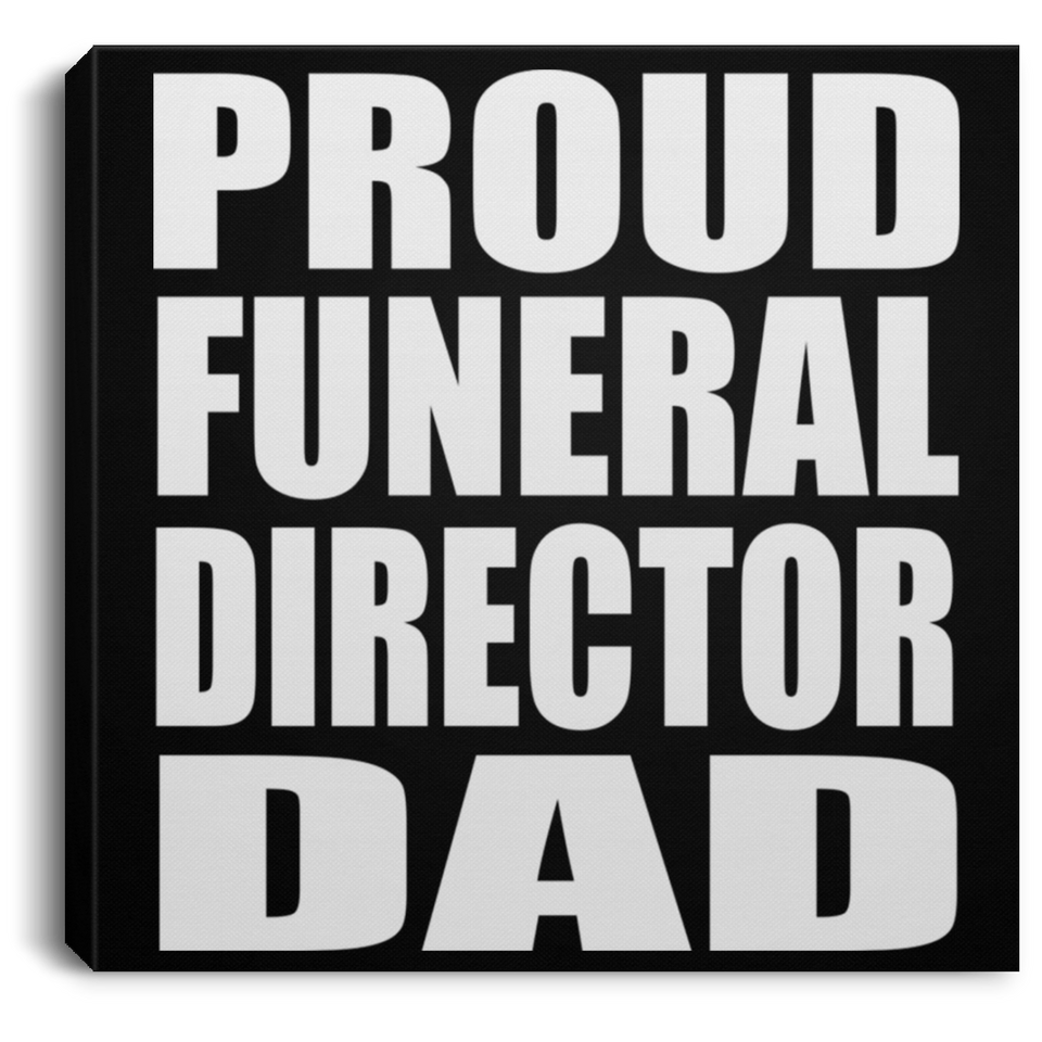 Proud Funeral Director Dad - Canvas Square