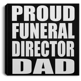 Proud Funeral Director Dad - Canvas Square