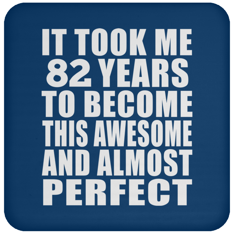 82nd Birthday Took 82 Years To Become Awesome & Perfect - Drink Coaster