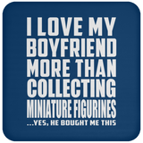 I Love My Boyfriend More Than Collecting Miniature Figurines - Drink Coaster