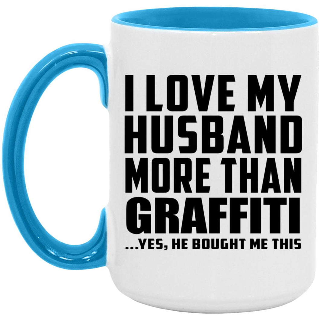I Love My Husband More Than Graffiti - 15oz Accent Mug Blue