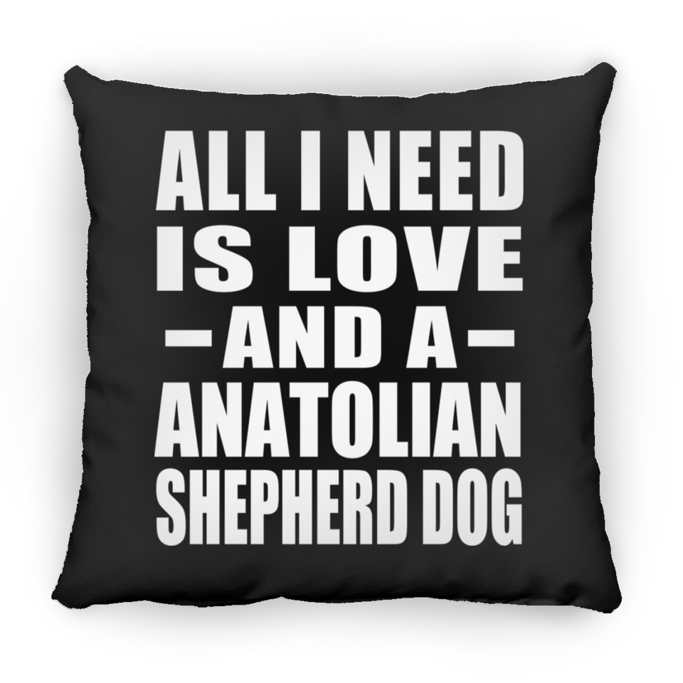 All I Need Is Love And A Anatolian Shepherd Dog - Throw Pillow Black
