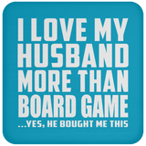 I Love My Husband More Than Board Game - Drink Coaster
