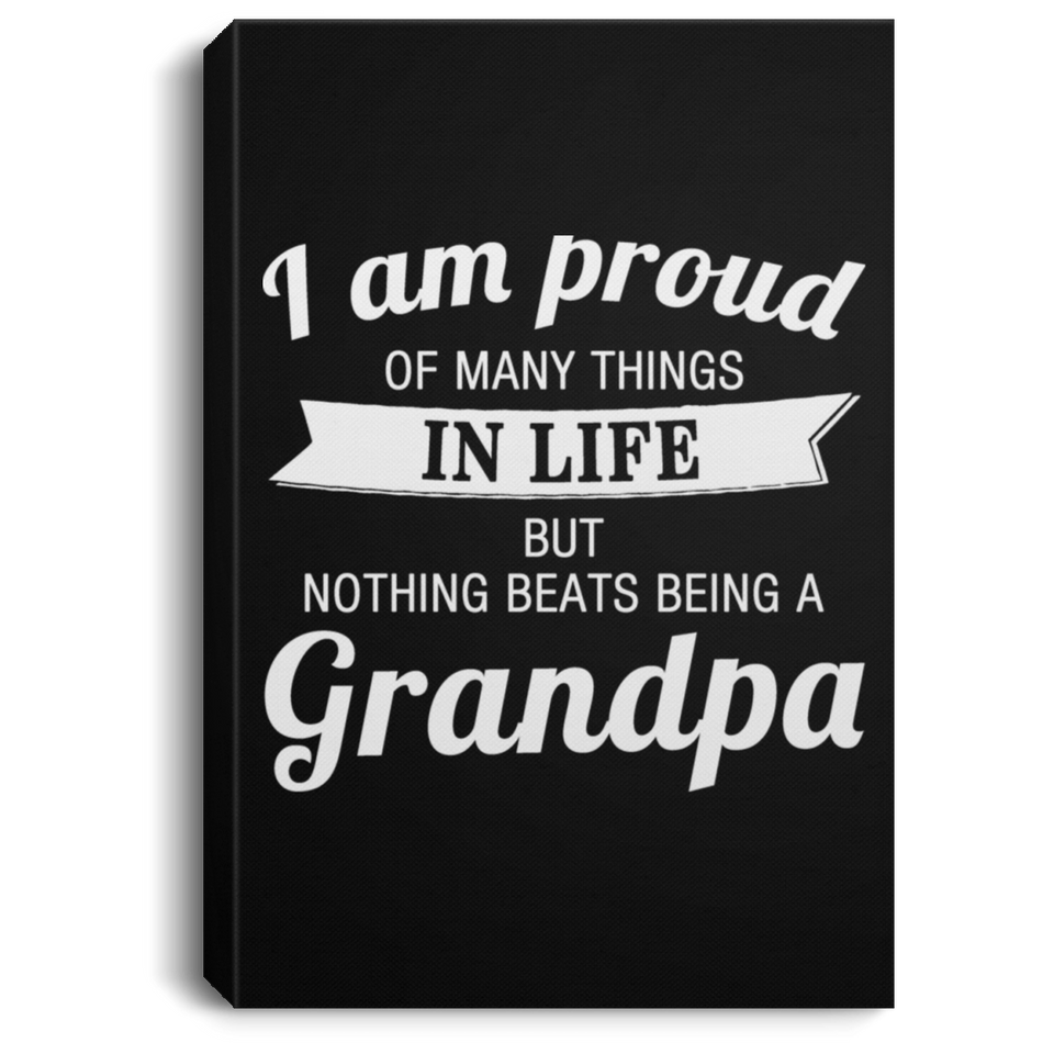 Proud of Many Things In Life, Nothing Beats Being a Grandpa - Canvas Portrait