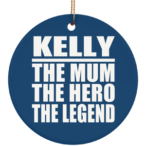 Kelly The Mum The Hero The Legend - Circle Ornament
