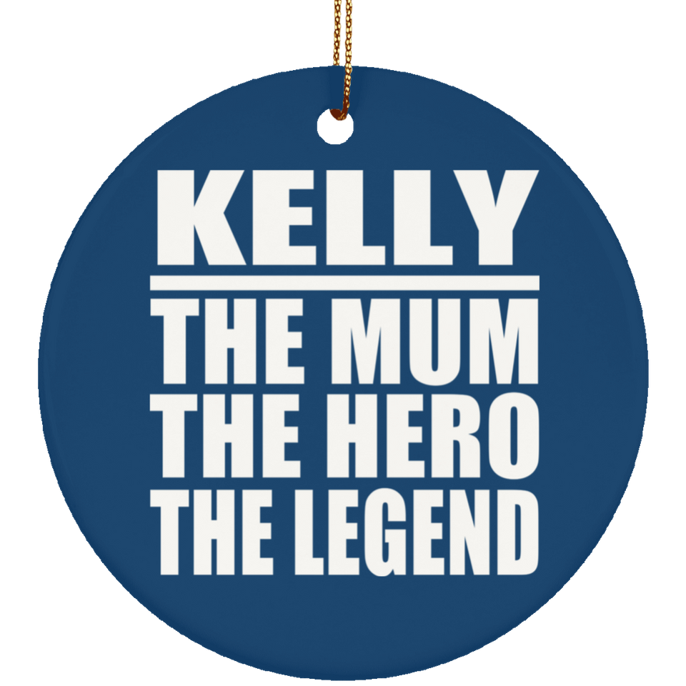 Kelly The Mum The Hero The Legend - Circle Ornament
