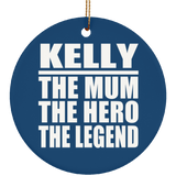 Kelly The Mum The Hero The Legend - Circle Ornament