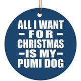 All I Want For Christmas Is My Pumi Dog - Circle Ornament