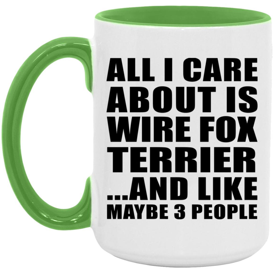 All I Care About Is Wire Fox Terrier - 15oz Accent Mug Green