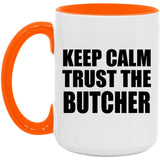 Keep Calm and Trust The Butcher - 15oz Accent Mug Orange
