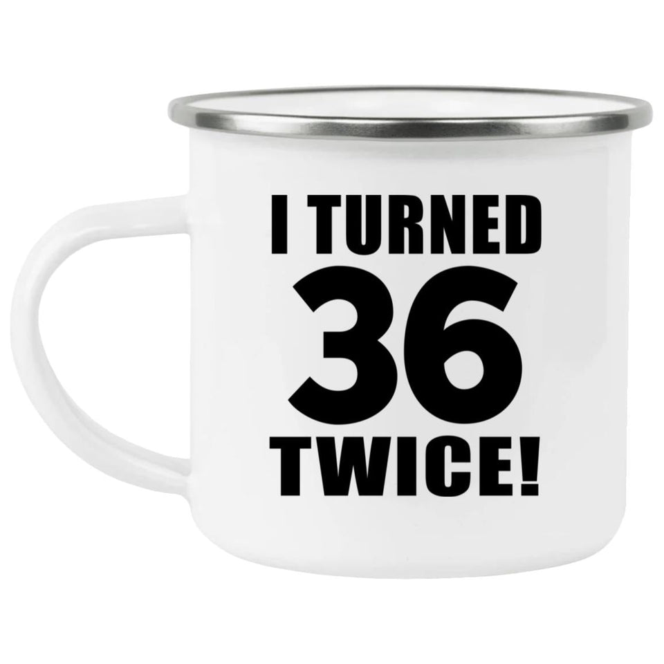 72nd Birthday I Turned 36 Twice - 12oz Camping Mug