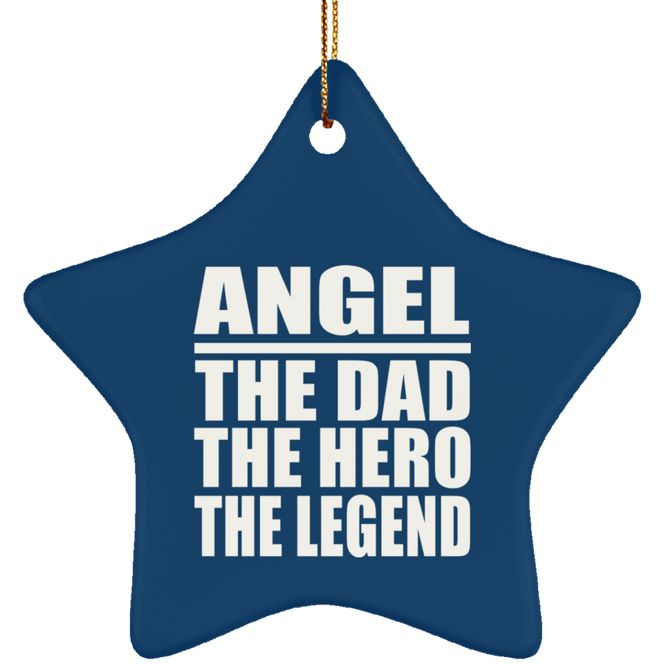 Angel The Dad The Hero The Legend - Star Ornament