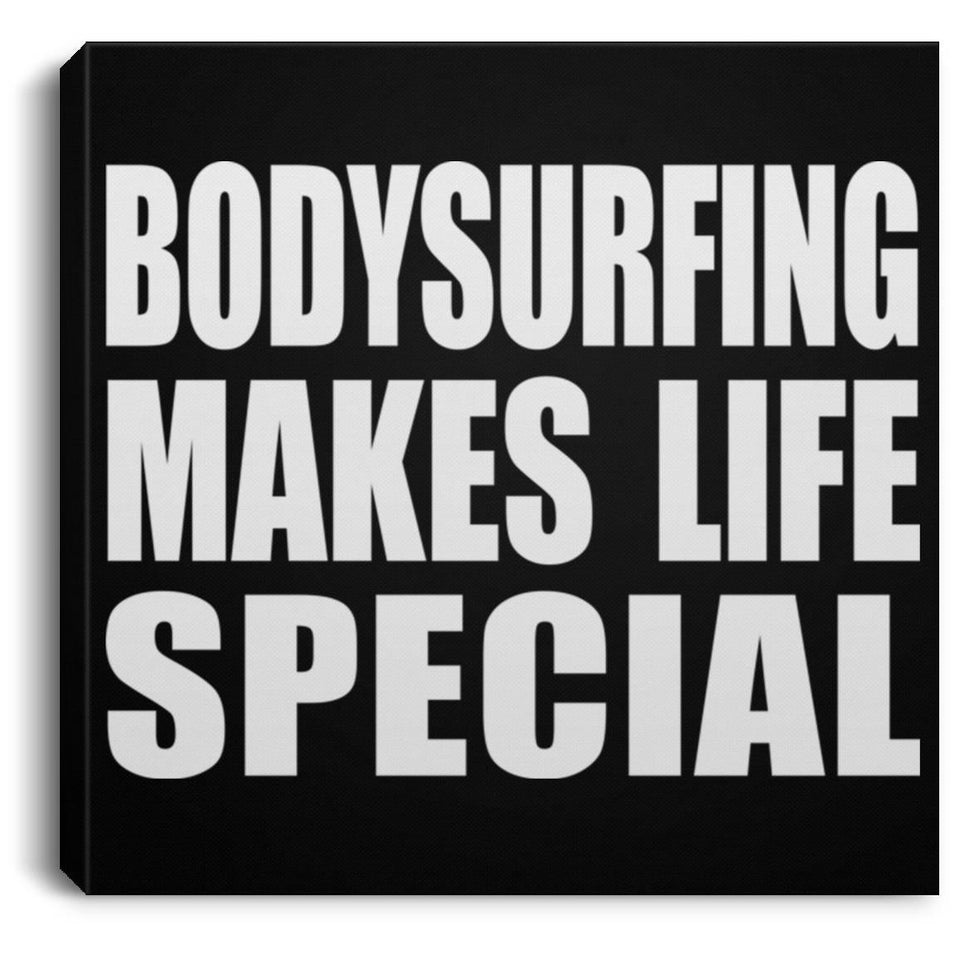 Bodysurfing Makes Life Special - Canvas Square
