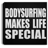 Bodysurfing Makes Life Special - Canvas Square