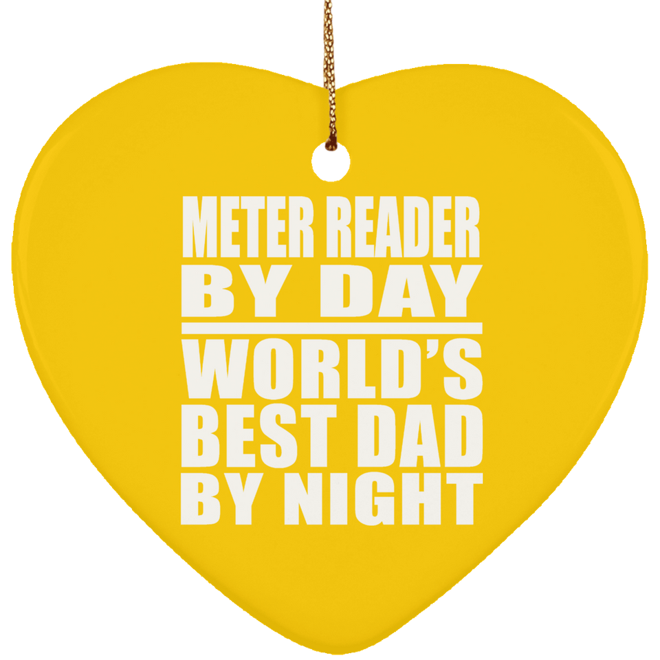 Meter Reader By Day World's Best Dad By Night - Heart Ornament