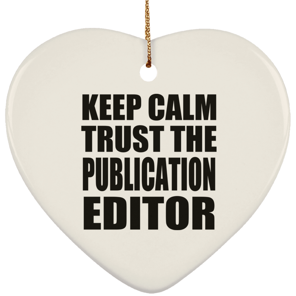 Keep Calm and Trust The Publication Editor - Heart Ornament
