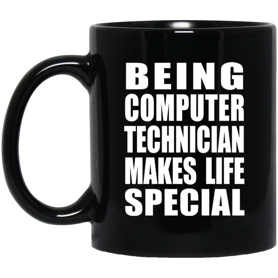 Being Computer Technician Makes Life Special - 11oz Coffee Mug Black