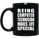 Being Computer Technician Makes Life Special - 11oz Coffee Mug Black
