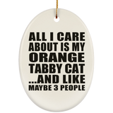 All I Care About Is My Orange Tabby Cat - Oval Ornament