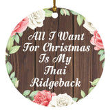 All I Want For Christmas Is My Thai Ridgeback - Circle Ornament A