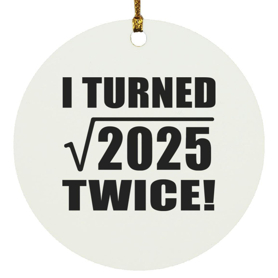90th Birthday I Turned Square Root of 2025 Twice - Circle Ornament