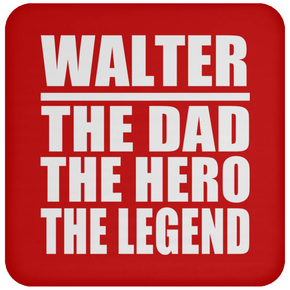 Walter The Dad The Hero The Legend - Drink Coaster