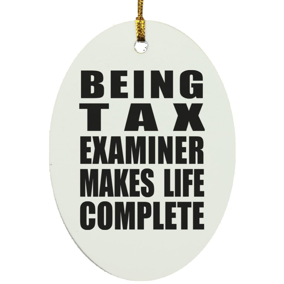Being Tax Examiner Makes Life Complete - Oval Ornament