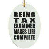 Being Tax Examiner Makes Life Complete - Oval Ornament