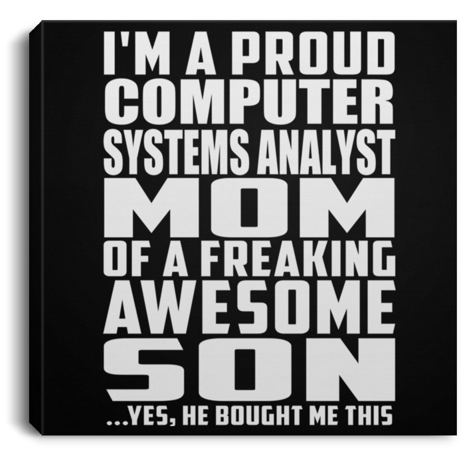 Proud Computer Systems Analyst Mom Of Awesome Son - Canvas Square