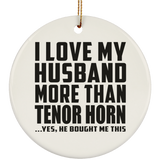I Love My Husband More Than Tenor Horn - Circle Ornament