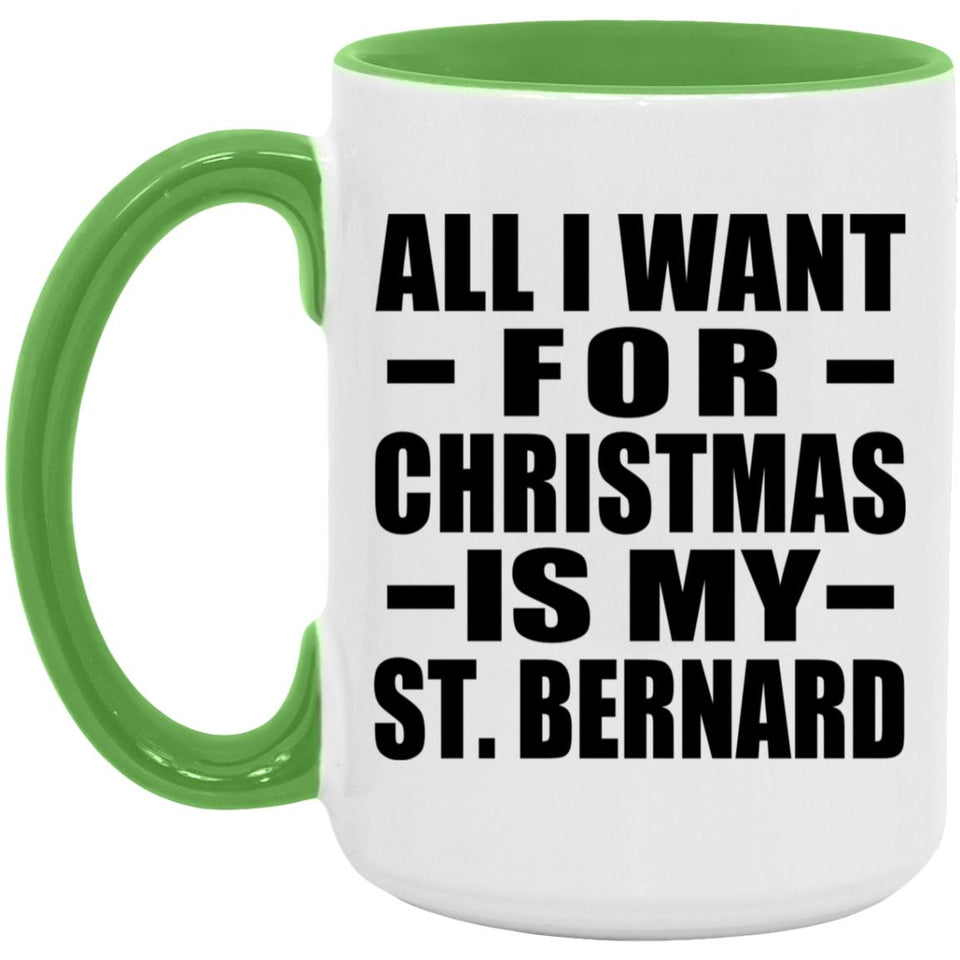 All I Want For Christmas Is My St. Bernard - 15oz Accent Mug Green
